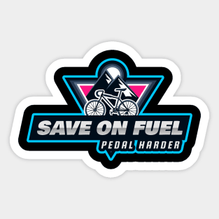 Save on Fuel Pedal harder is a funny cycling quote Sticker